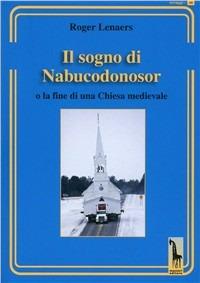 Il sogno di Nabucodonosor. Fine della chiesa cattolica medievale - Roger Lenaers - Libro Massari Editore 2009, Miraggi | Libraccio.it