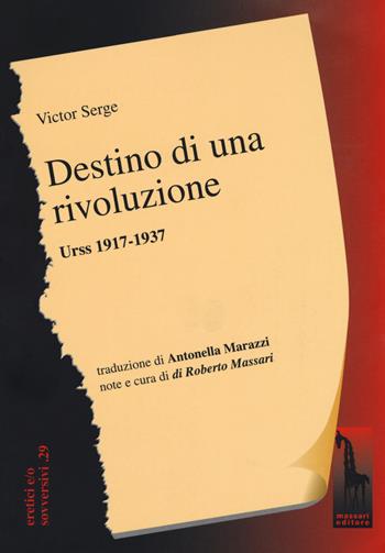 Destino di una rivoluzione. Urss 1917-1937 - Victor Serge - Libro Massari Editore 2017, Eretici e/o sovversivi | Libraccio.it