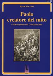 Paolo creatore del mito e l'invenzione del Cristianesimo