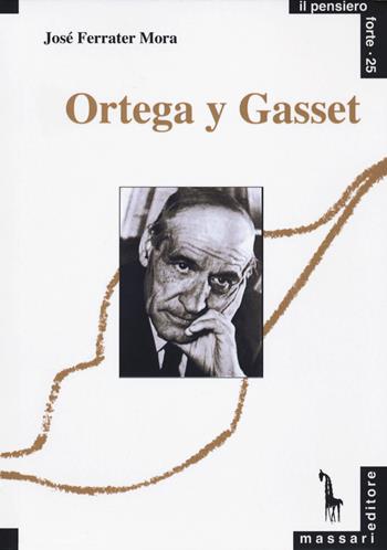Ortega y Gasset - José Férrater Mora - Libro Massari Editore 2021, Pensiero forte | Libraccio.it