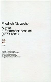Opere complete. Vol. 5\1: Aurora-Frammenti postumi (1879-1881). - Friedrich Nietzsche - Libro Adelphi 1964, Opere complete di Friedrich Nietzsche | Libraccio.it