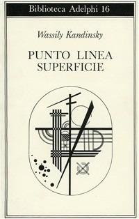 Punto, linea, superficie. Contributo all'analisi degli elementi pittorici - Vasilij Kandinskij - Libro Adelphi 1968, Biblioteca Adelphi | Libraccio.it