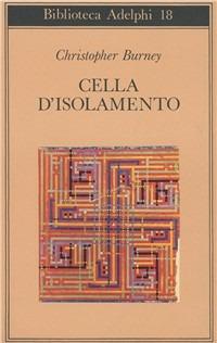 Cella d'isolamento - Christopher Burney - Libro Adelphi 1968, Biblioteca Adelphi | Libraccio.it