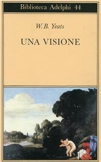 Una visione - William Butler Yeats - Libro Adelphi 1973, Biblioteca Adelphi | Libraccio.it