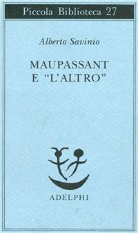Maupassant e «L'altro» - Alberto Savinio - Libro Adelphi 1975, Piccola biblioteca Adelphi | Libraccio.it