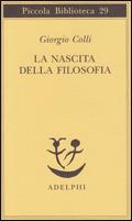 La nascita della filosofia - Giorgio Colli - Libro Adelphi 1975, Piccola biblioteca Adelphi | Libraccio.it