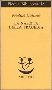 La nascita della tragedia - Friedrich Nietzsche - Libro Adelphi 1978, Piccola biblioteca Adelphi | Libraccio.it