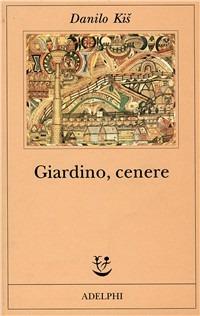 Giardino, cenere - Danilo Kis - Libro Adelphi 1986, Fabula | Libraccio.it