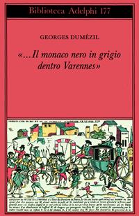 Il monaco nero in grigio dentro Varennes. Sotie nostradamica-Divertimento sulle ultime parole di Socrate - Georges Dumézil - Libro Adelphi 1987, Biblioteca Adelphi | Libraccio.it