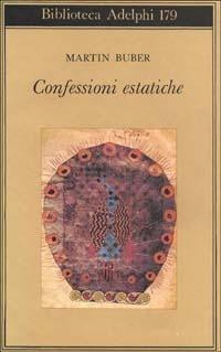 Confessioni estatiche - Martin Buber - Libro Adelphi 1993, Biblioteca Adelphi | Libraccio.it