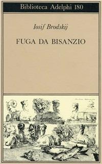 Fuga da Bisanzio - Iosif Brodskij - Libro Adelphi 1987, Biblioteca Adelphi | Libraccio.it