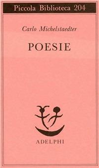 Poesie - Carlo Michelstaedter - Libro Adelphi 1987, Piccola biblioteca Adelphi | Libraccio.it