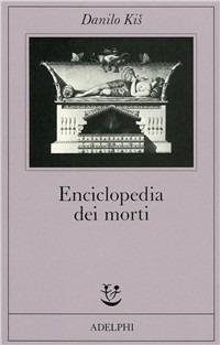 Enciclopedia dei morti - Danilo Kis - Libro Adelphi 1988, Fabula | Libraccio.it