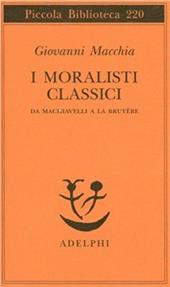 I moralisti classici. Da Machiavelli a La Bruyère
