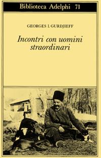 Incontri con uomini straordinari - Georges Ivanovic Gurdjieff - Libro Adelphi 1977, Biblioteca Adelphi | Libraccio.it