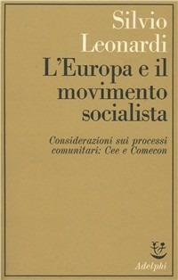 L'Europa e il movimento socialista; Considerazioni sui processi comunitari: CEE e Comecon - Silvio Leonardi - Libro Adelphi 1977, Saggi | Libraccio.it