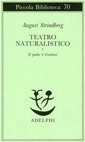 Teatro naturalistico. Vol. 1: Il padre-Creditori.