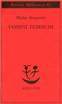 Uomini tedeschi. Una serie di lettere - Walter Benjamin - Libro Adelphi 1979, Piccola biblioteca Adelphi | Libraccio.it