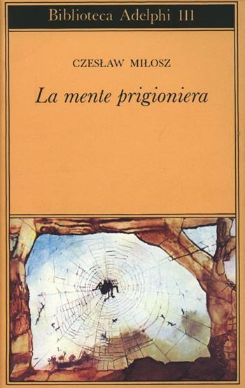 La mente prigioniera - Czeslaw Milosz - Libro Adelphi 1981, Biblioteca Adelphi | Libraccio.it