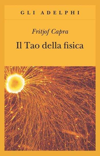 Il tao della fisica - Fritjof Capra - Libro Adelphi 1982, Biblioteca scientifica | Libraccio.it
