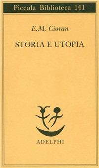 Storia e utopia - Emil M. Cioran - Libro Adelphi 1982, Piccola biblioteca Adelphi | Libraccio.it