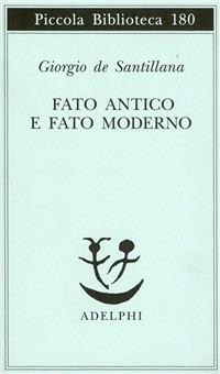 Fato antico e fato moderno - Giorgio de Santillana - Libro Adelphi 1985, Piccola biblioteca Adelphi | Libraccio.it