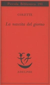 La nascita del giorno - Colette - Libro Adelphi 1986, Piccola biblioteca Adelphi | Libraccio.it