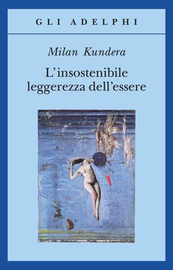 L' insostenibile leggerezza dell'essere - Milan Kundera - Libro Adelphi 1989, Gli Adelphi | Libraccio.it