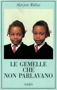 Le gemelle che non parlavano - Marjorie Wallace - Libro Adelphi 1989, La collana dei casi | Libraccio.it