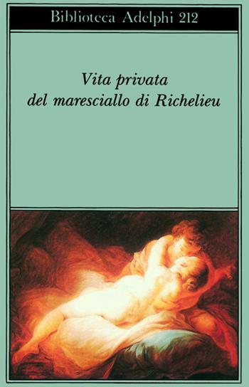 Vita privata del maresciallo di Richelieu  - Libro Adelphi 1989, Biblioteca Adelphi | Libraccio.it