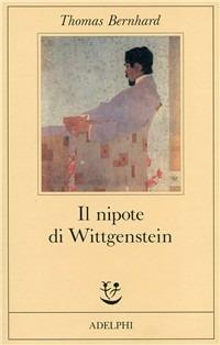 Il nipote di Wittgenstein. Un'amicizia - Thomas Bernhard - Libro Adelphi 1989, Fabula | Libraccio.it