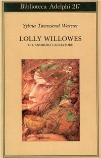 Lolly Willowes o l'amoroso cacciatore - Sylvia Townsend Warner - Libro Adelphi 1990, Biblioteca Adelphi | Libraccio.it