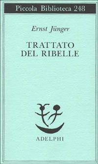 Trattato del ribelle - Ernst Jünger - Libro Adelphi 1990, Piccola biblioteca Adelphi | Libraccio.it