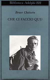 Che ci faccio qui? - Bruce Chatwin - Libro Adelphi 1990, Biblioteca Adelphi | Libraccio.it