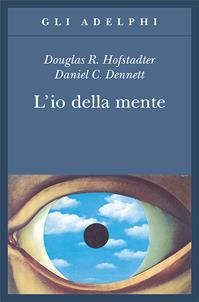 L' io della mente. Fantasie e riflessioni sul sé e sull'anima - Douglas R. Hofstadter, Daniel C. Dennett - Libro Adelphi 1992, Gli Adelphi | Libraccio.it