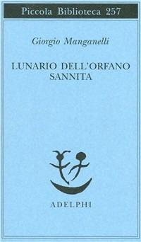 Lunario dell'orfano sannita - Giorgio Manganelli - Libro Adelphi 1991, Piccola biblioteca Adelphi | Libraccio.it