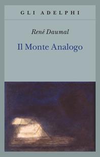 Il monte Analogo. Romanzo d'avventure alpine non euclidee e simbolicamente autentiche - René Daumal - Libro Adelphi 1991, Gli Adelphi | Libraccio.it