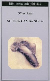 Su una gamba sola - Oliver Sacks - Libro Adelphi 1991, Biblioteca Adelphi | Libraccio.it