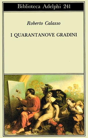 I quarantanove gradini - Roberto Calasso - Libro Adelphi 1991, Biblioteca Adelphi | Libraccio.it