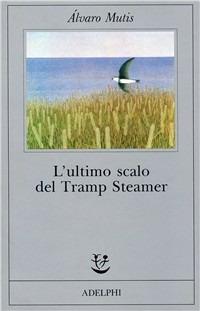 L' ultimo scalo del Tramp Steamer - Álvaro Mutis - Libro Adelphi 1991, Fabula | Libraccio.it