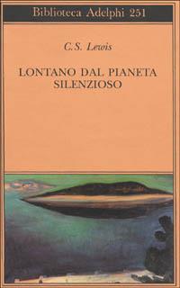 Lontano dal pianeta silenzioso - Clive S. Lewis - Libro Adelphi 1992, Biblioteca Adelphi | Libraccio.it