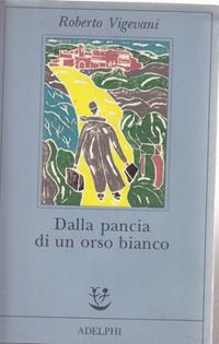 Dalla pancia di un orso bianco - Roberto Vigevani - Libro Adelphi 1992, Fabula | Libraccio.it