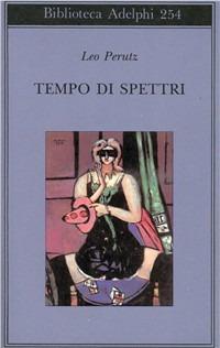 Tempo di spettri - Leo Perutz - Libro Adelphi 1992, Biblioteca Adelphi | Libraccio.it