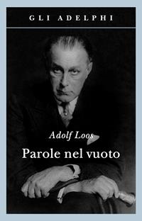Parole nel vuoto. Ediz. illustrata - Adolf Loos - Libro Adelphi 1992, Gli Adelphi | Libraccio.it