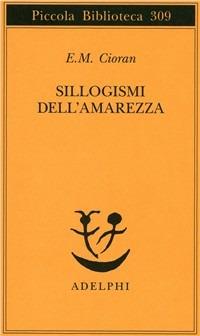 Sillogismi dell'amarezza - Emil M. Cioran - Libro Adelphi 1993, Piccola biblioteca Adelphi | Libraccio.it