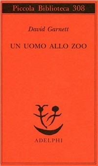 Un uomo allo zoo - David Garnett - Libro Adelphi 1993, Piccola biblioteca Adelphi | Libraccio.it