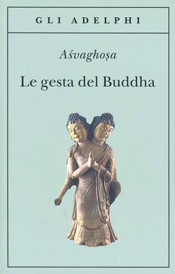 Le gesta del Buddha (Buddhacarita. Canti I-XIV) - Asvaghosa - Libro Adelphi 1996, Gli Adelphi | Libraccio.it