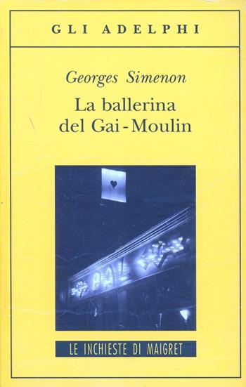 La ballerina del Gai-Moulin - Georges Simenon - Libro Adelphi 1994, Gli Adelphi. Le inchieste di Maigret | Libraccio.it