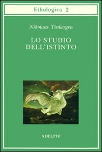 Lo studio dell'istinto - Niko Tinbergen - Libro Adelphi 1994, Collana di etologia | Libraccio.it