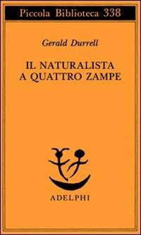 Il naturalista a quattro zampe - Gerald Durrell - Libro Adelphi 1994, Piccola biblioteca Adelphi | Libraccio.it
